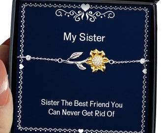 Funny Sister Gifts, Sister The Best Friend You Can Never Get Rid Of, Useful Sunflower Bracelet For Little Sister From Sister