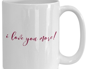 Valentines Day Gift - Love Coffee Mug / I love you more / Gift for Boyfriend / Gift for Girlfriend / Valentine / Anniversary