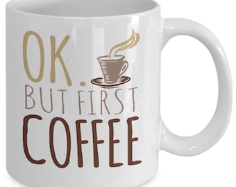 Ok But First Coffee Mug – Gift for Coffee Lovers