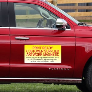 May include: A red car with a yellow sign that says "PRINT READY CUSTOMER SUPPLIED ARTWORK MAGNETIC" and "Send us your high resolution PDF or JPEG artwork you designed at the correct size / ratio".
