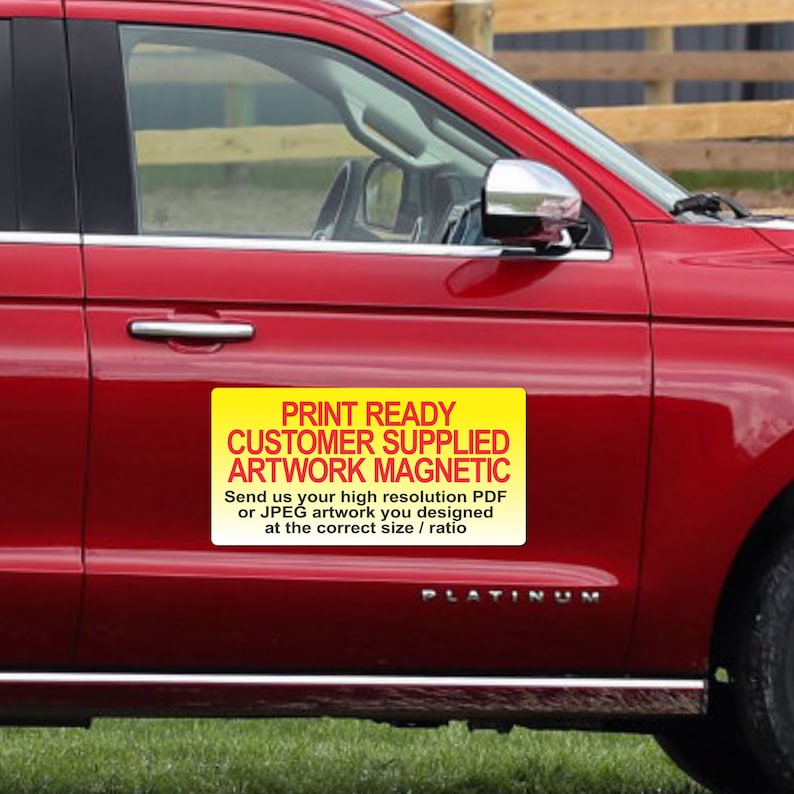 May include: A red car with a yellow sign that says "PRINT READY CUSTOMER SUPPLIED ARTWORK MAGNETIC" and "Send us your high resolution PDF or JPEG artwork you designed at the correct size / ratio".