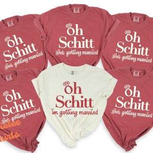 Bachelorette Party Comfort Colors® Shirt - Oh Schitt I'm Getting Married Shirt - Bridesmaid Bridal Party Tee & Sweatshirt #184-C