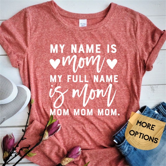 My name is mom my full name is mom mom mom mom shirt mommy etsy
