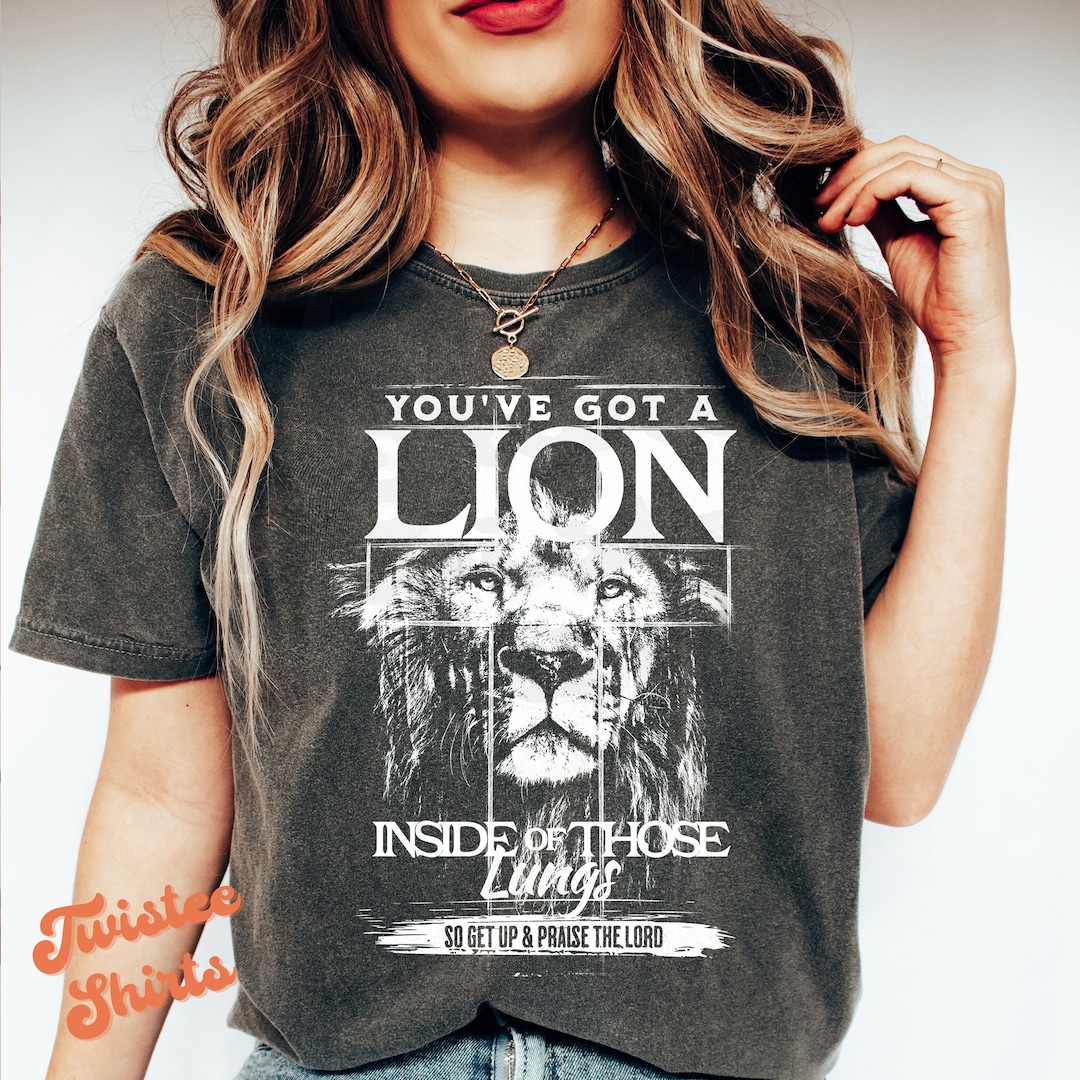 Christian Comfort Colors® Shirt - You've Got A Lion Inside of Those ...