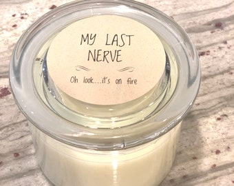 MY LAST NERVE - Oh look, it's on fire. Scented Candle - 15oz jar - pick your scent - funny candle quote - soy candle - hand poured