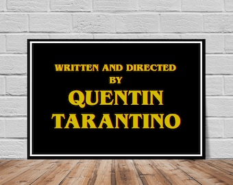 May include: Black and white poster with the text "WRITTEN AND DIRECTED BY QUENTIN TARANTINO" in yellow.
