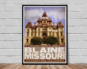 May include: A vintage-style poster advertising the town of Blaine, Missouri, with a large image of the Blaine County Courthouse. The poster reads "The Stool Capital of America" and "Celebrating 150 Years!"