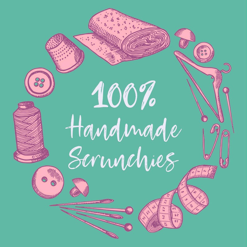 May include: Pink and white illustration of sewing supplies, including thread, buttons, a thimble, a measuring tape, and a roll of fabric. The text "100% Handmade Scrunchies" is written in white on a teal background.