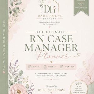 Może przedstawiać: Planer zatytułowany The Ultimate RN Case Manager Planner od Dahl House Designs. Okładka zawiera ilustracje kwiatowe w kolorze szałwiowej zieleni i delikatnego różu, ikonę stetoskopu oraz tekst, w tym Daily, Weekly, Monthly i Plan With Purpose, Care With Heart.