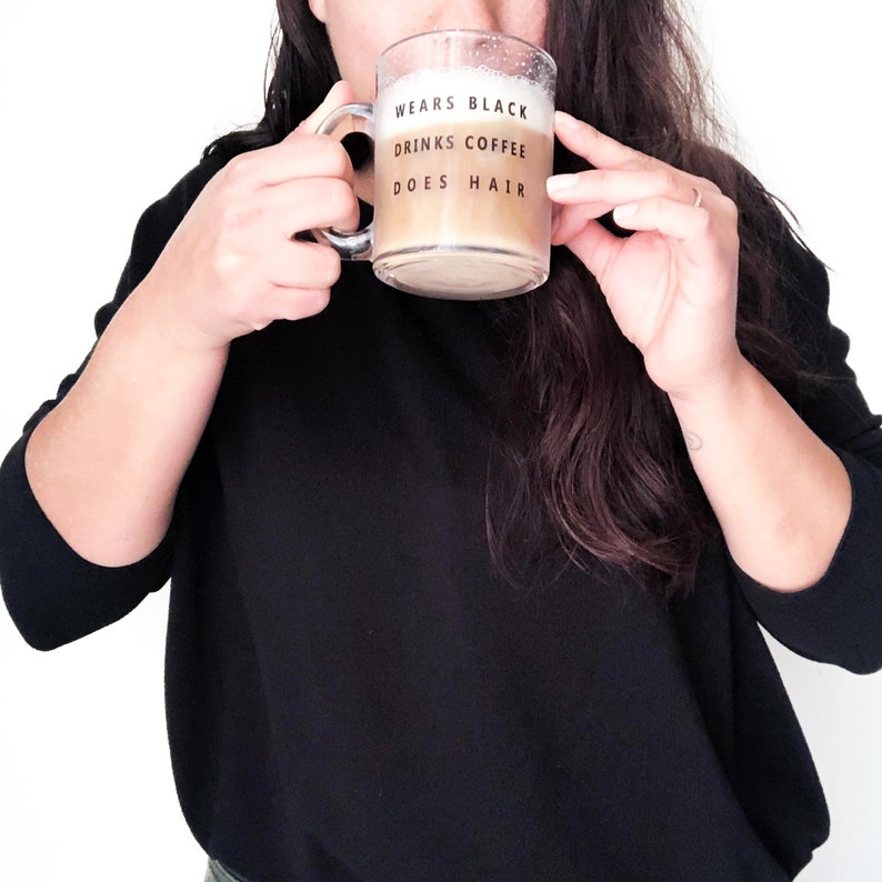 Hairstylist Clear Coffee Mug Salon Mug I Wear Black & Drink Coffee Hair