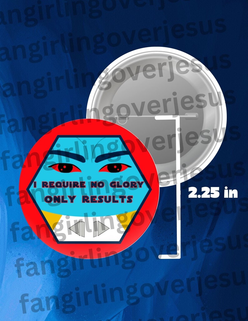 May include: A 2.25 inch button with a red, yellow and blue geometric design. The design features a cartoon face with red eyes and the text "I Require No Glory Only Results".