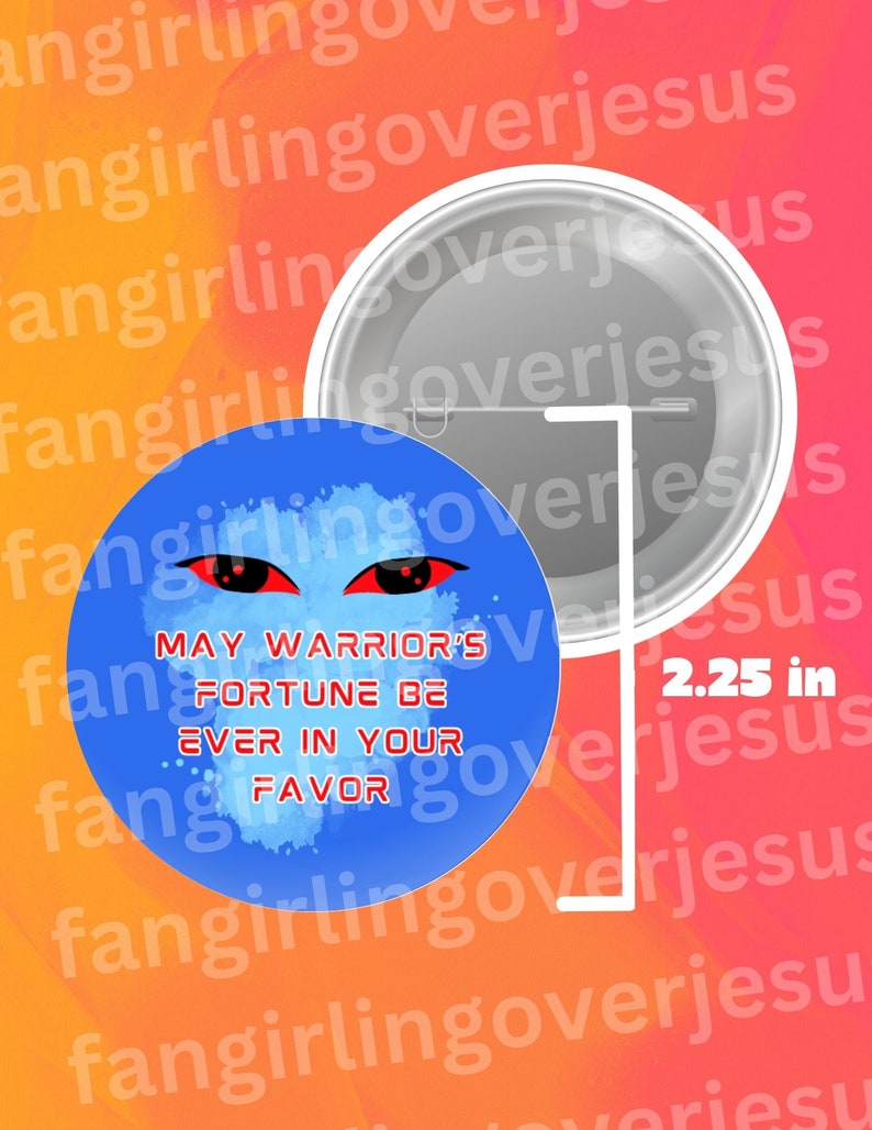 May include: A blue and white button with red eyes and the text "May Warrior's Fortune Be Ever In Your Favor". The button is 2.25 inches in diameter.