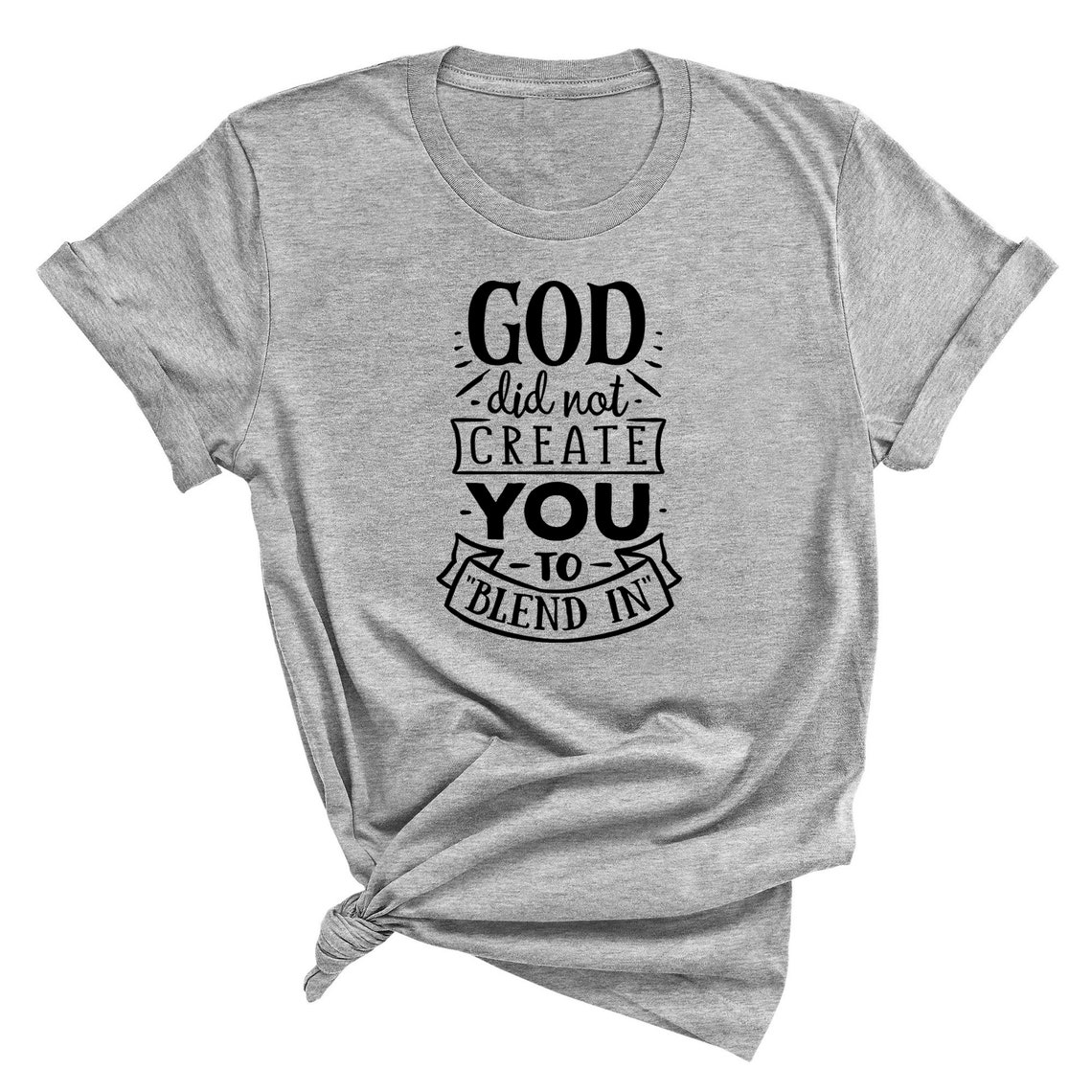 God Did Not Create You to Blend in T Shirt / Inspirational - Etsy