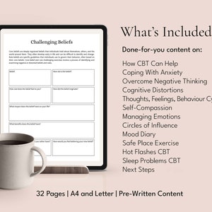 May include: A digital workbook with the title "Challenging Beliefs" and a list of topics related to cognitive behavioral therapy (CBT) including "How CBT Can Help", "Coping With Anxiety", "Overcome Negative Thinking", "Cognitive Distortions", "Thoughts, Feelings, Behaviour Cycle", "Self-Compassion", "Managing Emotions", "Circles of Influence", "Mood Diary", "Safe Place Exercise", "Hot Flashes CBT", "Sleep Problems CBT", and "Next Steps". The workbook is 32 pages long and is available in A4 and Letter sizes.