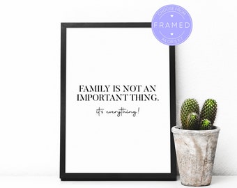 Family Is Not An Important Thing, It's Everything Print, With A4 or 5x7 Frame