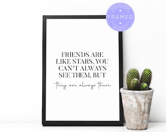 Friends Are Like Stars, You Can't Always See Them, But They Are Always There Print, With A4 or 5x7 Frame