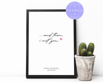 Custom 'and then I met you' Print, With Personalised Name And Date, With A4 or 5x7 Frame