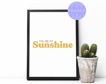 You Are My Sunshine Print, With A4 or 5x7 Frame