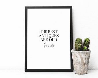 The Best Antiques Are Old Friends Print