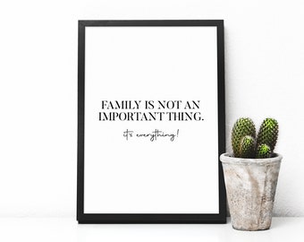 Family Is Not An Important Thing, It's Everything Print