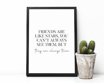 Friends Are Like Stars, You Can't Always See Them, But They Are Always There Print