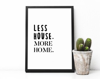 Less House More Home Print