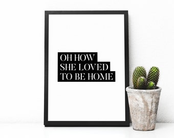 Oh How She Loved To Be Home Print