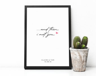 Custom 'and then I met you' Print, With Personalised Name And Date