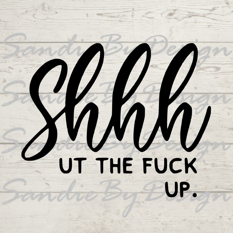 Shhh Shut Up Shut the Eff Up Shut Fck Up Funny SVG Shut Etsy