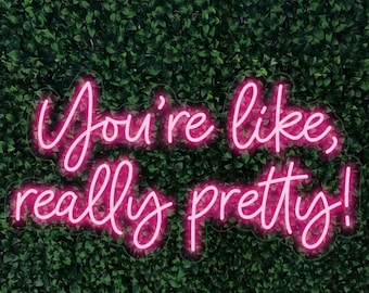 You're Like Really Pretty! LED sign for home, weddings, special occasions
