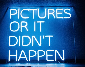 Pictures or it Didn't Happen Custom Neon Sign for Wedding, Office & Home