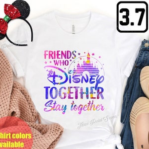 Bestie Shirt, Best Friends Gift, Friends Who Disney Together Stay Together Shirt, Bestie Matching Shirts, Disney Friend Matching Shirt E0311