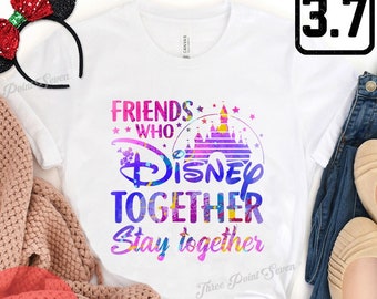 Bestie Shirt, Best Friends Gift, Friends Who Disney Together Stay Together Shirt, Bestie Matching Shirts, Disney Friend Matching Shirt E0311