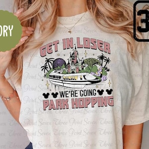 Epcot Park Hopper Comfort Colors Shirt, Get In Loser We're Going Park Hopping Shirt, Theme Park T-shirt, 4 Park Tee E8007