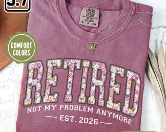 Floral Retirement Shirt, Retired Est 2026 Gift, Comfort Colors® T-Shirt TN1367