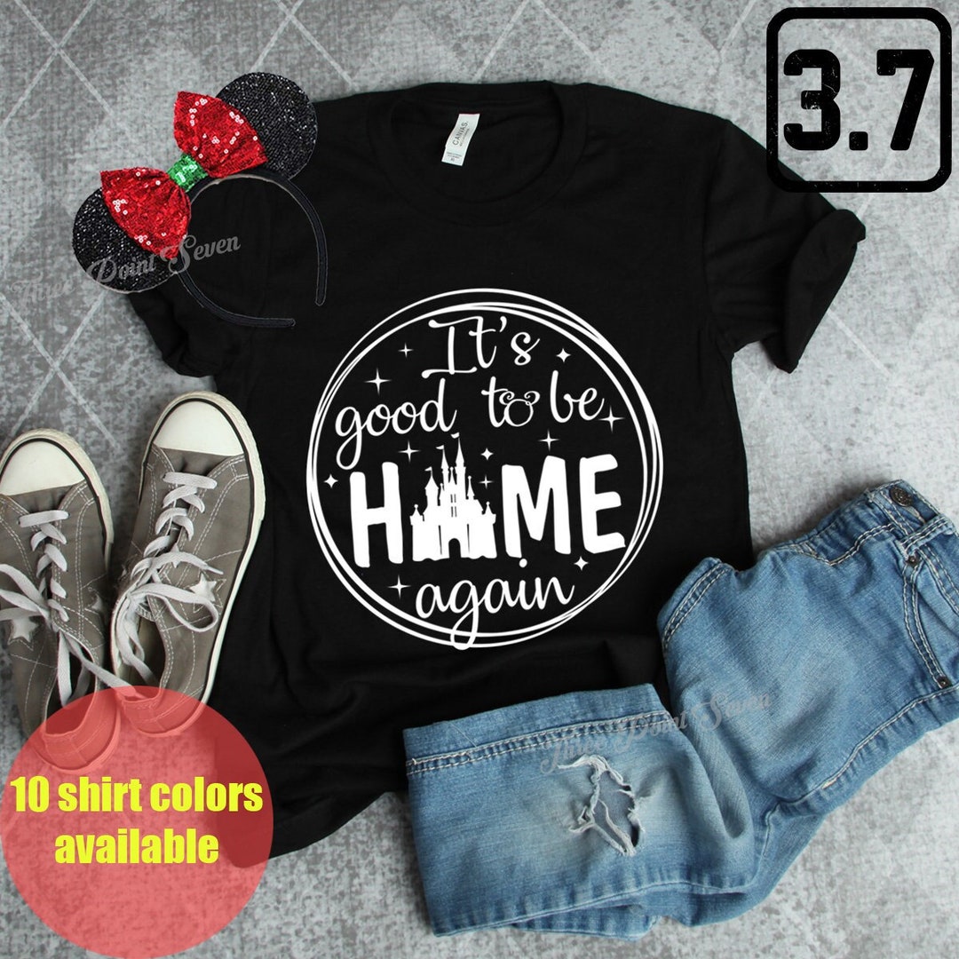 Disney Home Shirt It's Good to Be Home Again Unisex Etsy