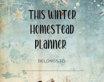 May include: A wintery scene with a rustic cabin and a brown cow in the foreground. The text "This Winter Homestead Planner" is at the top of the image, with the words "Belongs To:" below it.