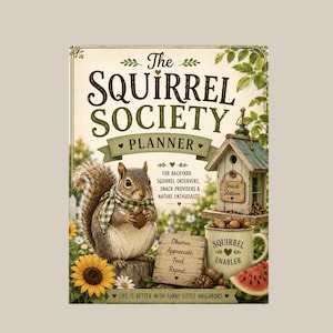 Könnte beinhalten: Ein Planer mit dem Titel "The Squirrel Society Planner" mit einer Eichhörnchen-Illustration. Das Cover zeigt ein Eichhörnchen, das eine Nuss hält, ein Vogelhaus und eine Tasse mit der Aufschrift "Squirrel Enabler". Der Text lautet "Observe, Appreciate, Feed, Repeat".