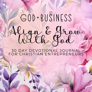 Pode incluir: Um desenho floral rosa e roxo com o texto "GOD+BUSINESS Align & grow With God 30 DAY DEVOTIONAL JOURNAL FOR CHRISTIAN ENTREPRENEURS SUNRISESTUDIONC.ETSY.COM"
