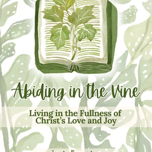 Può includere: Un'illustrazione ad acquerello di un libro aperto con foglie verdi che crescono dalle sue pagine. Il testo "Abiding in the Vine" è scritto in verde sotto il libro. Il testo "Living in the Fullness of Christ's Love and Joy" è scritto in verde più piccolo sotto la prima riga di testo. Il testo "sunrisestudioc.etsy.com" è scritto in verde più piccolo in fondo all'immagine.