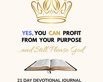 Pode incluir: Gráfico creme com uma coroa dourada, um livro aberto e o texto «YES, YOU CAN PROFIT FROM YOUR PURPOSE...and Still Please God». Abaixo está «21 DAY DEVOTIONAL JOURNAL» e um endereço web.