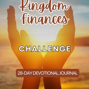 May include: A 28-day devotional journal titled "Kingdom Finances Challenge" with a sunset background and two hands reaching up towards the sun.