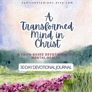 May include: A watercolor-style journal cover with the text "A Transformed Mind in Christ." The journal is a faith-based devotional on mental health, with the text "30 Day Devotional Journal" at the bottom. The background features a watercolor landscape.