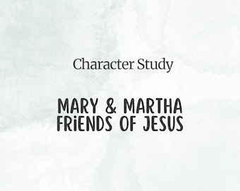 Bible Study, Mary and Martha, Friends of Jesus, Love and Devotion to Jesus, Sunday School, Group, Personal Study, Deeper Understanding