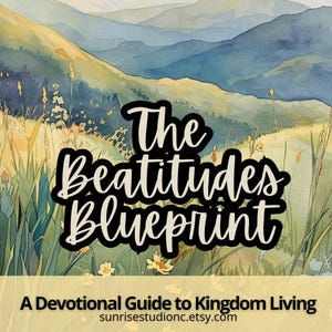 Puede incluir: Imagen estilo acuarela con el texto "The Beatitudes Blueprint" en blanco y negro. El fondo presenta un paisaje de colinas, campos y montañas. También se incluye el texto "A Devotional Guide to Kingdom Living".