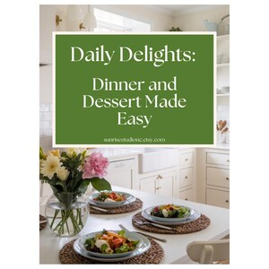 Dinner and Dessert Made Easy, 7 Recipe Cookbook, Meals  Without The Hassle