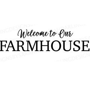 Welcome to Our Farmhouse- SVG, JPEG, PNG File, Instant Download for Cricut or Silhouette, Farmhouse Signs- Sayings- Designs