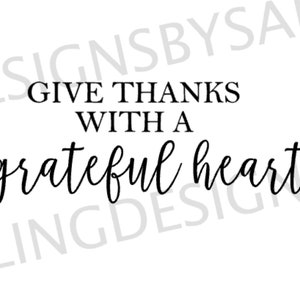 Give Thanks With A Grateful Heart- SVG, JPEG, PNG File, Instant Download for Cricut or Silhouette, Farmhouse Signs- Sayings- Designs