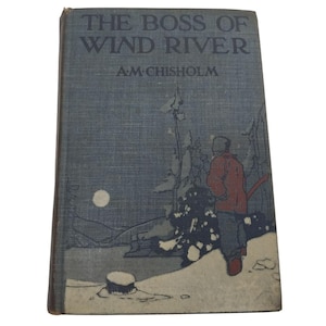 The Boss Of Wind River By A.M. Chisholm Illustrated Hardcover Book 1910