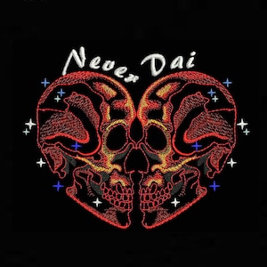 May include: A black background featuring a heart-shaped design of two skulls. The skulls are embroidered in red and yellow, with the text "Never Dai" in white above. Small blue and white starbursts surround the design.